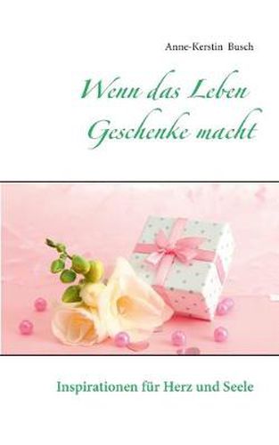 Cover image for Wenn das Leben Geschenke macht: Inspirationen fur Herz und Seele