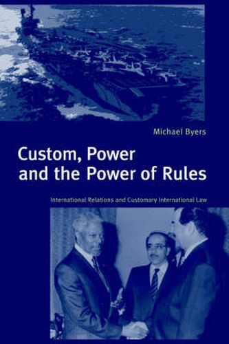 Cover image for Custom, Power and the Power of Rules: International Relations and Customary International Law