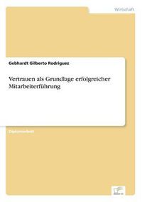 Cover image for Vertrauen als Grundlage erfolgreicher Mitarbeiterfuhrung