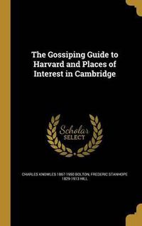 Cover image for The Gossiping Guide to Harvard and Places of Interest in Cambridge