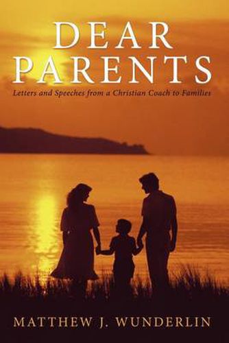 Cover image for Dear Parents: Letters and Speeches from a Christian Coach to Families