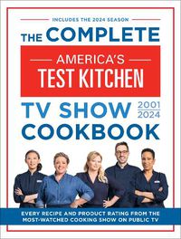 Cover image for The Complete America's Test Kitchen TV Show Cookbook 2001-2024