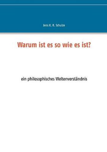 Cover image for Warum ist es so wie es ist?: ein philosophisches Weltenverstandnis