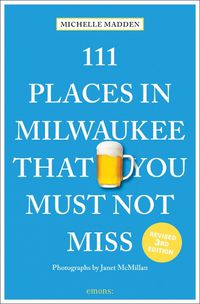 Cover image for 111 Places in Milwaukee That You Must Not Miss