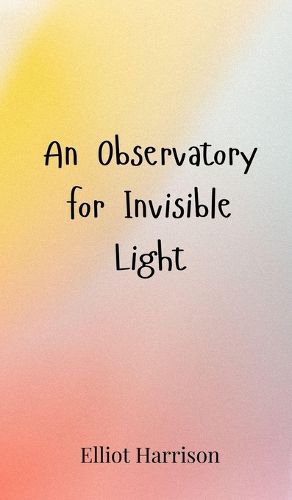 Cover image for An Observatory for Invisible Light