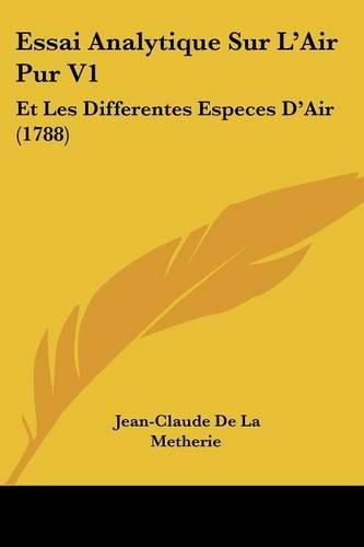 Essai Analytique Sur L'Air Pur V1: Et Les Differentes Especes D'Air (1788)