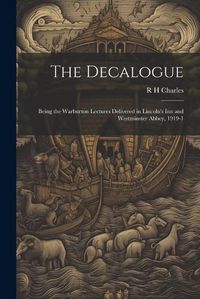 Cover image for The Decalogue; Being the Warburton Lectures Delivered in Lincoln's Inn and Westminster Abbey, 1919-1