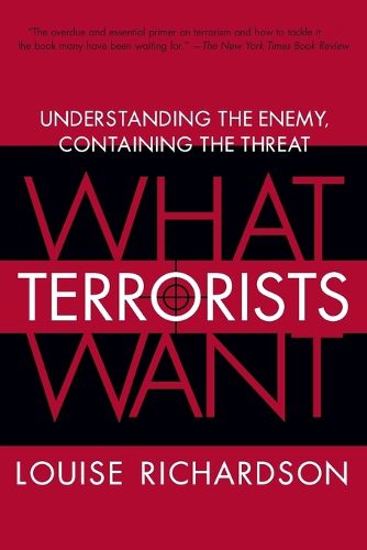 Cover image for What Terrorists Want: Understanding the Enemy, Containing the Threat