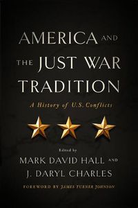 Cover image for America and the Just War Tradition: A History of U.S. Conflicts