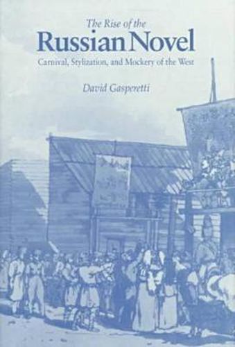 Cover image for The Rise of the Russian Novel: Carnival, Stylization, and Mockery of the West