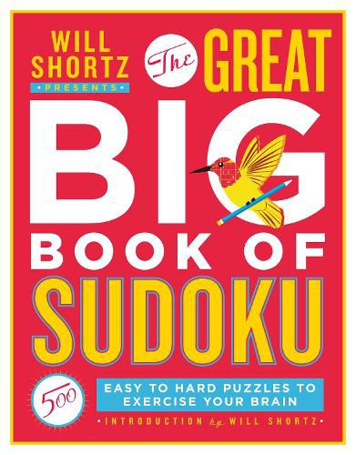 Will Shortz Presents The Great Big Book of Sudoku: 500 Easy to Hard Puzzles to Exercise Your Brain