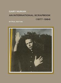 Cover image for Gary Numan, An International Scrapbook: 1977-1984