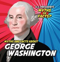 Cover image for Myths and Facts about George Washington