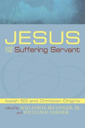 Cover image for Jesus and the Suffering Servant: Isaiah 53 and Christian Origins