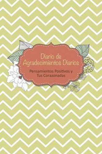 Cover image for Diario de Agradecimientos Diarios: Pensamientos Positivos y Tus Corazonadas