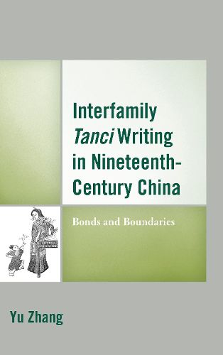 Cover image for Interfamily Tanci Writing in Nineteenth-Century China: Bonds and Boundaries