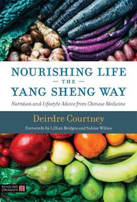 Cover image for Nourishing Life the Yang Sheng Way: Nutrition and Lifestyle Advice from Chinese Medicine