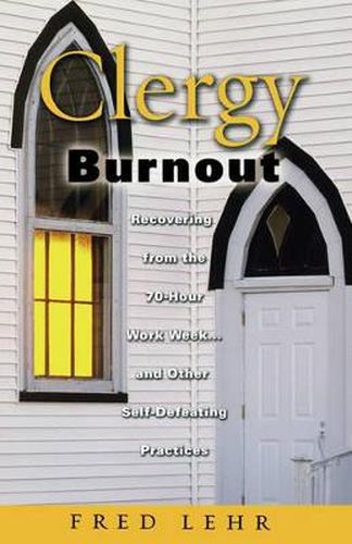 Cover image for Clergy Burnout: Recovering from the 70-Hour Week...and Other Self-Defeating Practices