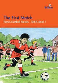 Cover image for The First Match: Sam's Football Stories - Set B, Book 1