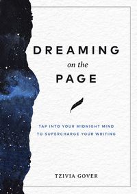 Cover image for Dreaming on the Page: Tap Into Your Midnight Mind to Supercharge Your Writing