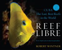 Cover image for Reef Libre: Cuba-The Last, Best Reefs in the World