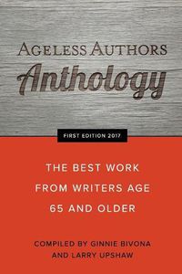 Cover image for Ageless Authors Anthology: The Best Work From Writers 65 and Older