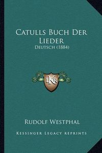 Cover image for Catulls Buch Der Lieder: Deutsch (1884)