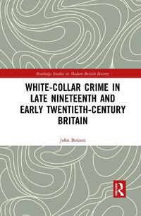 Cover image for White-Collar Crime in Late Nineteenth and Early Twentieth-Century Britain