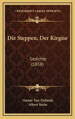 Cover image for Die Steppen, Der Kirgise: Gedichte (1858)