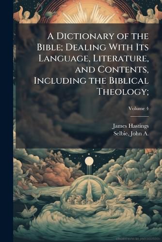 Cover image for A Dictionary of the Bible; Dealing With Its Language, Literature, and Contents, Including the Biblical Theology;