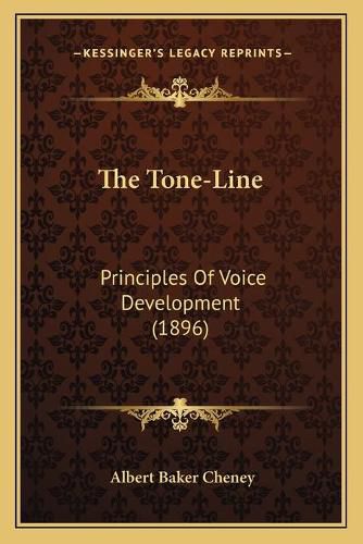 Cover image for The Tone-Line: Principles of Voice Development (1896)