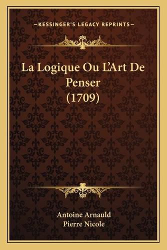 La Logique Ou L'Art de Penser (1709)