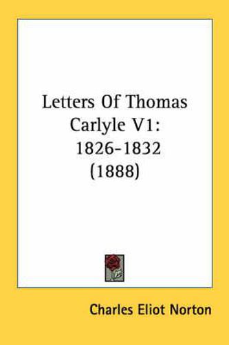 Letters of Thomas Carlyle V1: 1826-1832 (1888)