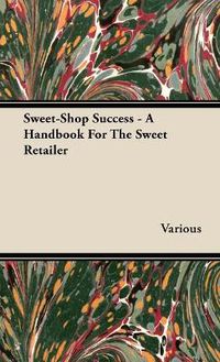 Cover image for Sweet-Shop Success - A Handbook For The Sweet Retailer