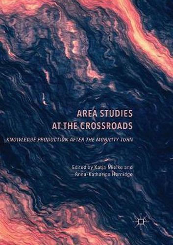 Cover image for Area Studies at the Crossroads: Knowledge Production after the Mobility Turn