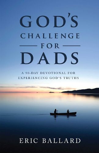 Cover image for God's Challenge for Dads: A 90-Day Devotional Experiencing God's Truths