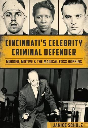 Cover image for Cincinnati'S Celebrity Criminal Defender: Murder, Motive & the Magical Foss Hopkins