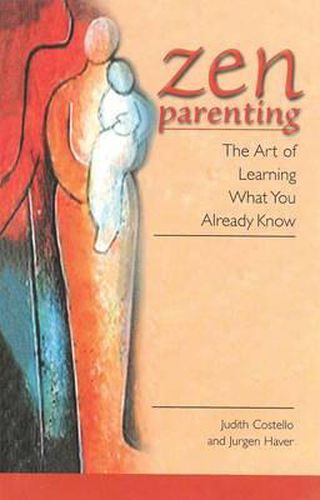 Cover image for Zen Parenting: The Art of Learning What You Already Know