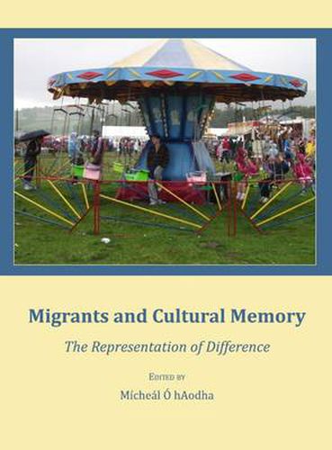 Cover image for Migrants and Cultural Memory: The Representation of Difference