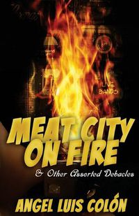 Cover image for Meat City on Fire and Other Assorted Debacles