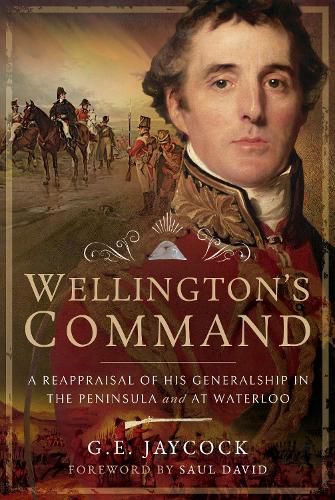 Cover image for Wellington's Command: A Reappraisal of His Generalship in the Peninsula and at Waterloo