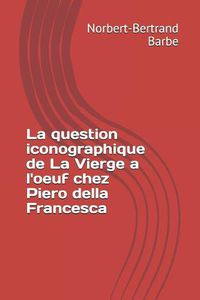 Cover image for La question iconographique de La Vierge a l'oeuf chez Piero della Francesca