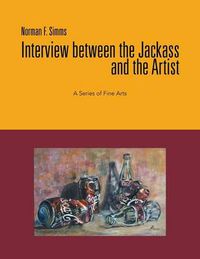 Cover image for Interview Between the Jackass and the Artist: A Series of Fine Arts