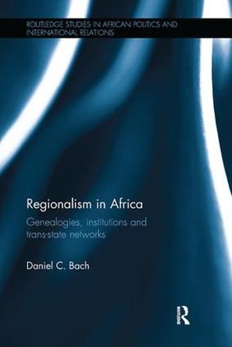 Cover image for Regionalism in Africa: Genealogies, institutions and trans-state networks