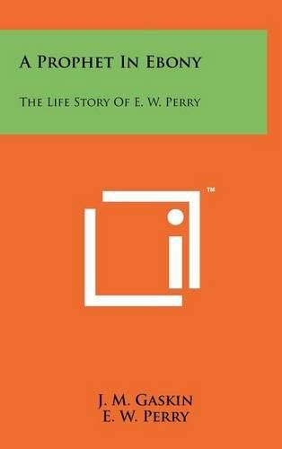 A Prophet in Ebony: The Life Story of E. W. Perry