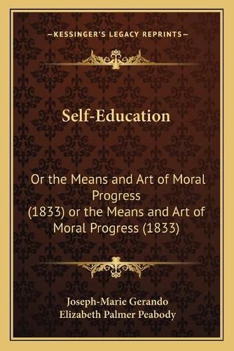 Self-Education Self-Education: Or the Means and Art of Moral Progress (1833) or the Means and Art of Moral Progress (1833)