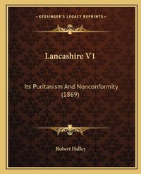 Cover image for Lancashire V1: Its Puritanism and Nonconformity (1869)