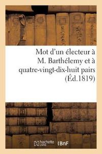 Cover image for Mot d'Un Electeur A M. Barthelemy Et A Quatre-Vingt-Dix-Huit Pairs