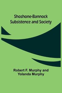 Cover image for Shoshone-Bannock Subsistence and Society