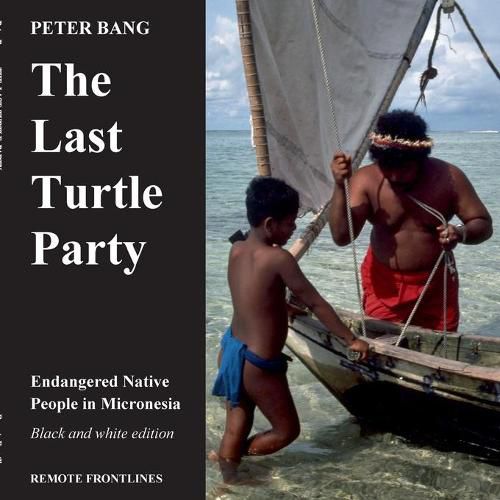 Cover image for The last turtle party: Endangered Native People in Micronesia - Black and white edition.